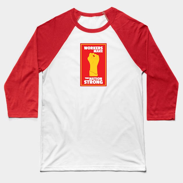 Workers Make The Nation Strong Baseball T-Shirt by kindacoolbutnotreally